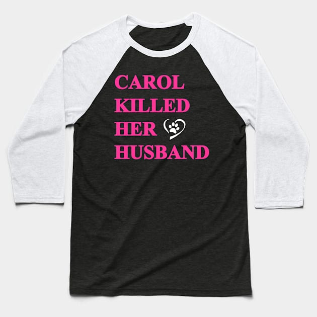 Carol Killed Her Husband Baseball T-Shirt by WMKDesign